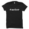 actor shirt. actor gifts. t-shirt for actor. gift for actor. hollywood shirt. hollywood gifts. hashtag actor. actress gifts. theater product 1